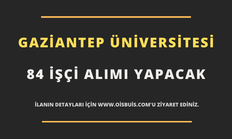 Gaziantep Üniversitesi 84 İşçi Alımı