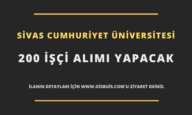 Sivas Cumhuriyet Üniversitesi 200 İşçi Alımı